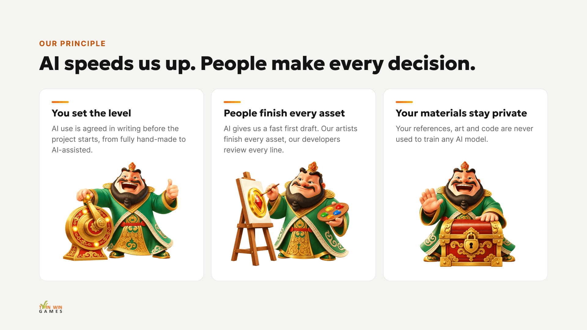 Our principle: AI speeds us up, people make every decision. You set the level, people finish every asset, and your materials stay private